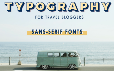 Typography for Travel Bloggers: The Best Sans-Serif Fonts for Storytelling