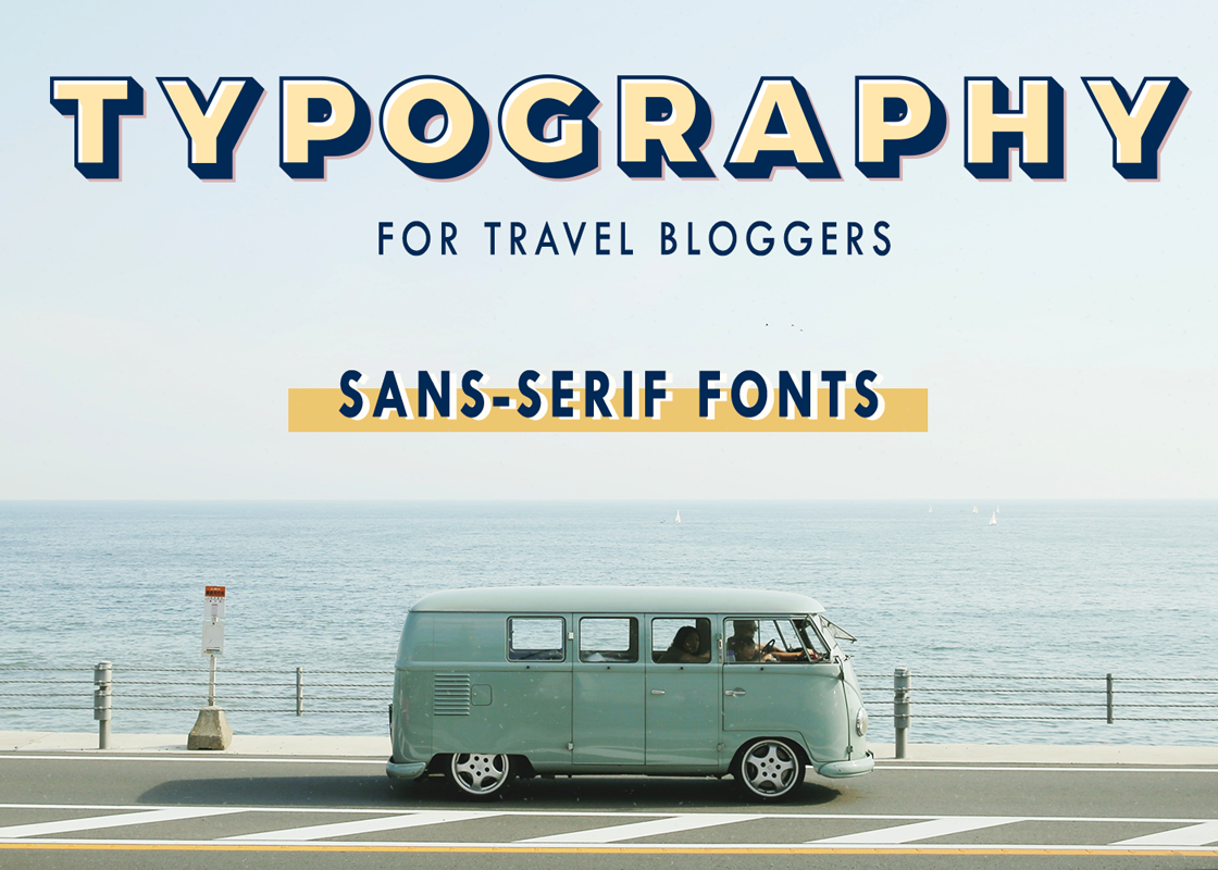 Typography for Travel Bloggers | Sans Serif Fonts | The Bohemian Diaries